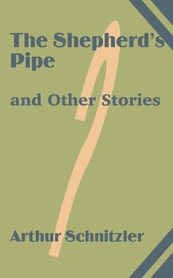 The Shepherd's Pipe and Other Stories by Schnitzler, Arthur