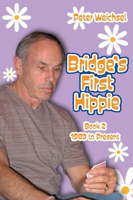 Bridge's First Hippie: Book Two: 1983 to Present by Weichsel, Peter