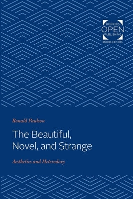 The Beautiful, Novel, and Strange: Aesthetics and Heterodoxy by Paulson, Ronald