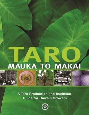 Taro Mauka to Makai: A Taro Production and Business Guide for Hawai'i Growers by Evans, Dale