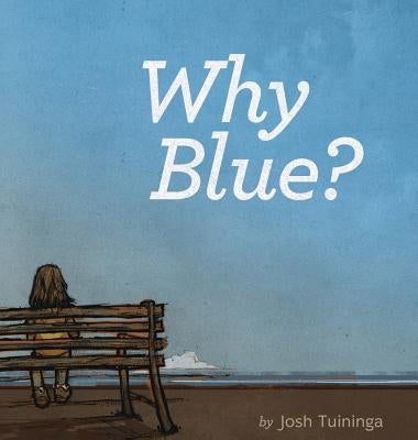 Why Blue? by Tuiniga, Josh