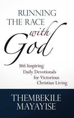 Running the Race with God: 366 Inspiring Daily Devotionals for Victorious Christian Living by Mayayise, Thembekile