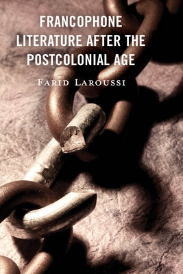 Francophone Literature After the Postcolonial Age by Laroussi, Farid