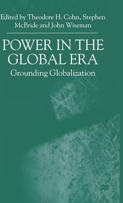 Power in the Global Era: Grounding Globalization by Cohn, T.