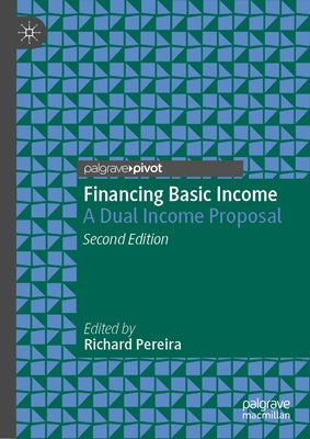 Financing Basic Income: A Dual Income Proposal by Pereira, Richard
