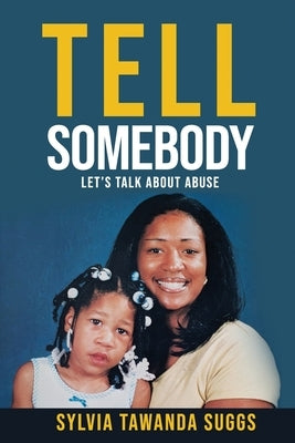 Tell Somebody: Let's Talk About Abuse by Suggs, Sylvia Tawanda