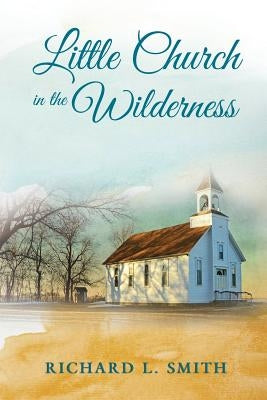 Little Church in the Wilderness by Smith, Richard L.
