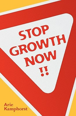 Stop Growth Now!! by Kamphorst, Arie