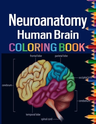 Neuroanatomy Human Brain Coloring Book: Colorful introduction to the anatomy of the human brain model for neuroscience by Armanday, Ellatripper