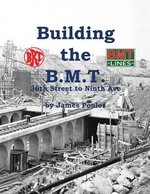 Building the B.M.T.: 36th Street to Ninth Ave by Poulos, James