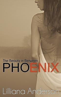 Phoenix: The Beauty in Between by Anderson, Lilliana