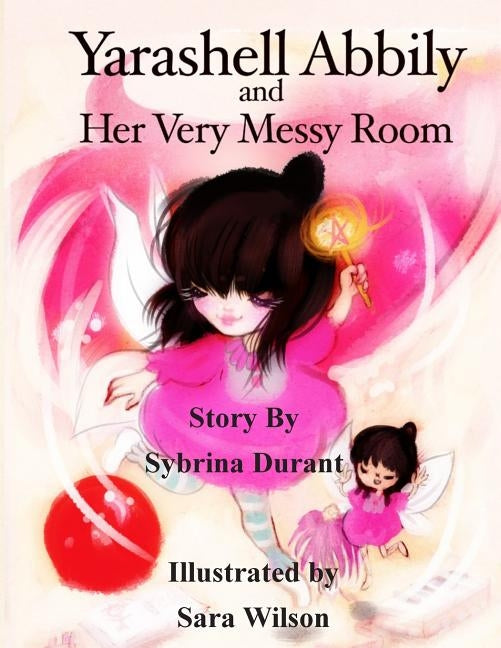 Yarashell Abbily and Her Very Messy Room by Wilson, Sara