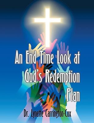 An End Time Look at God's Redemption Plan by Carrington-Cox, Lynette