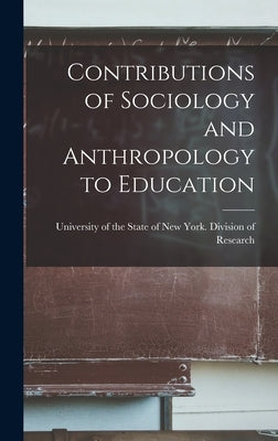 Contributions of Sociology and Anthropology to Education by University of the State of New York