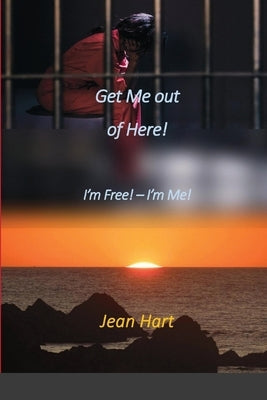 Get Me Out of Here!: I'm Free! - I'm Me! by Hart, Jean