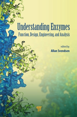 Understanding Enzymes: Function, Design, Engineering, and Analysis by Svendsen, Allan