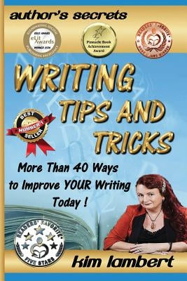 Writing Tips and Tricks: More Than 40 Ways to Improve YOUR Writing Today! by Lambert, Kim