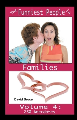 The Funniest People in Families, Volume 4: 250 Anecdotes by Bruce, David