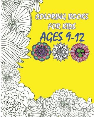 Coloring Books For Kids Ages 9-12: Flowers Designs Coloring Book by Coloring Kids