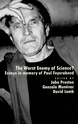 The Worst Enemy of Science?: Essays in Memory of Paul Feyerabend by Preston, John