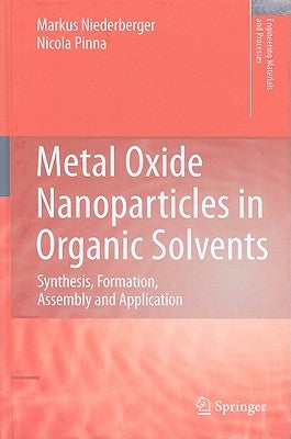 Metal Oxide Nanoparticles in Organic Solvents: Synthesis, Formation, Assembly and Application by Niederberger, Markus