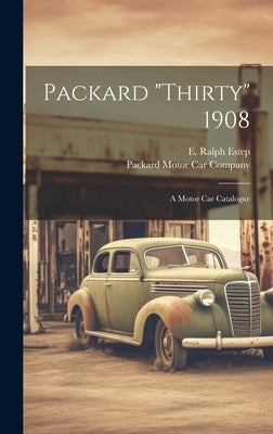 Packard "thirty" 1908: A Motor Car Catalogue by Estep, E. Ralph