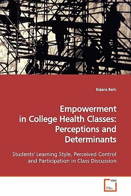 Empowerment in College Health Classes: Perceptions and Determinants by Beric, Bojana