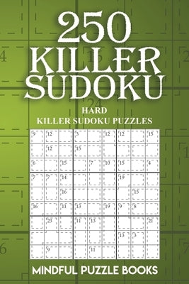 250 Killer Sudoku: Hard Killer Sudoku Puzzles by Mindful Puzzle Books