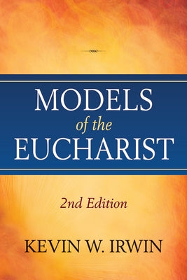 Models of the Eucharist, Second Edition by Irwin, Kevin W.
