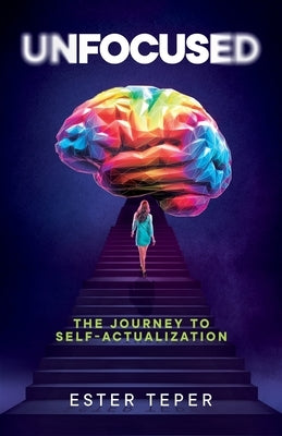 Unfocused: The Journey to Self-Actualization by Teper, Ester