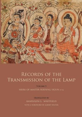 Records of the Transmission of the Lamp (Jingde Chuadeng Lu): Volume 5 (Books 18-21) - Heirs of Master Xuefeng Yicun et al. by Daoyuan
