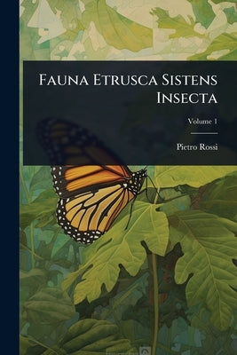 Fauna Etrusca Sistens Insecta by Rossi, Pietro