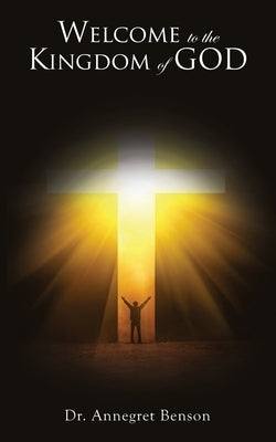 Welcome to the Kingdom of God by Benson, Annegret