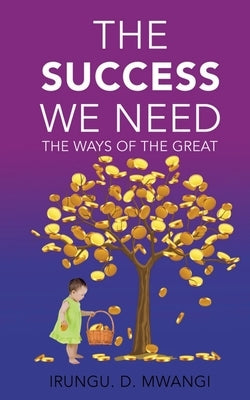 The Success We Need by Irungu, David
