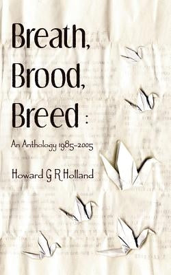 Breath, Brood, Breed: An Anthology 1985-2005 by Holland, Howard