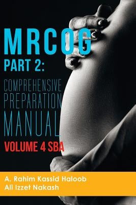 MRCOG Part 2: Comprehensive Preparation Manual Volume 4 SBA by Nakash, Ali Izzet