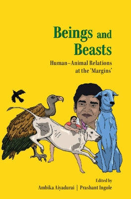 Beings and Beasts by Aiyadurai, Ambika