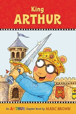 King Arthur: An Arthur Chapter Book by Brown, Marc