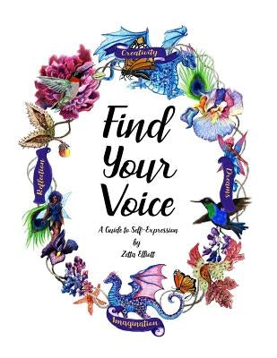 Find Your Voice: A Guide to Self-Expression by Elliott, Zetta