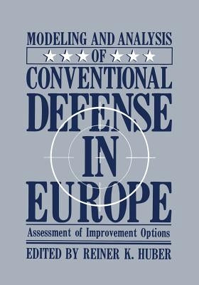 Modeling and Analysis of Conventional Defense in Europe: Assessment of Improvement Options by Huber, Reiner K.