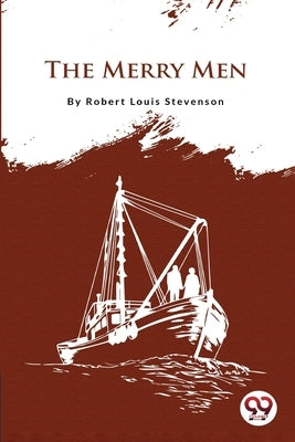 The Merry Men by Stevenson, Robert Louis