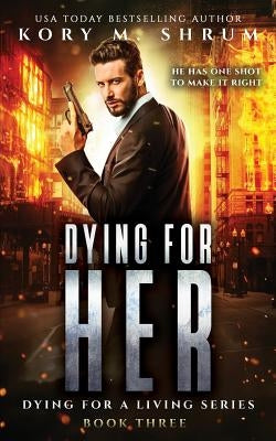 Dying for Her: A Companion Novel by Shrum, Kory M.