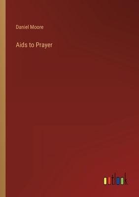 Aids to Prayer by Moore, Daniel