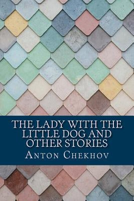The Lady With the Little Dog and Other Stories by Chekhov, Anton