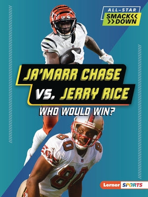 Ja'marr Chase vs. Jerry Rice: Who Would Win? by Burns, Jason M.
