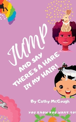 Jump and Say There's a Hare in My Hair by McGough, Cathy