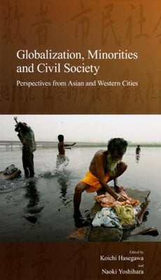 Globalization, Minorities and Civil Society: Perspectives from Asian and Western Cities Volume 8 by Hasegawa, Koichi