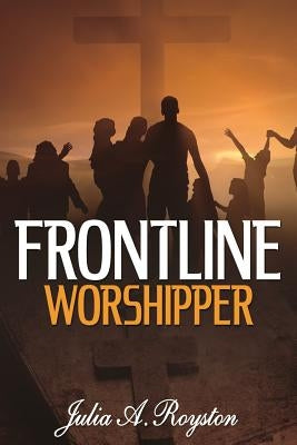Frontline Worshipper by Royston, Julia a.