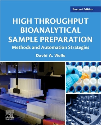 High Throughput Bioanalytical Sample Preparation: Methods and Automation Strategies by Wells, David A.