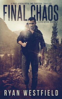 Final Chaos: A Post-Apocalyptic EMP Survival Thriller by Westfield, Ryan